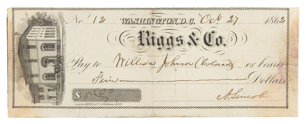 This bank check from Extraordinary Riggs & Co. was filled and signed by Abraham Lincoln, "A. Lincoln," payable to "William Johnson (Colored)" for $5. Johnson acted as Lincoln's valet and bodyguard. Johnson accompanied Lincoln to Gettysburg for the dedication of the Soldiers' National Cemetery.