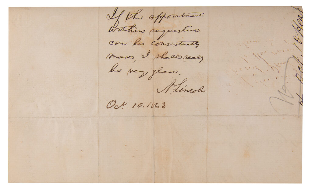 President Abraham Lincoln an endorsement for Francis H. Harrington, "If the appointment within requested can be consistently made, I shall really be very glad."
